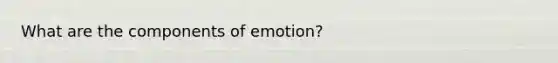 What are the components of emotion?