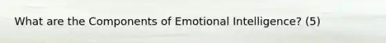 What are the Components of Emotional Intelligence? (5)