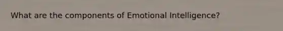 What are the components of Emotional Intelligence?