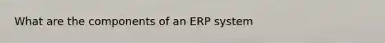 What are the components of an ERP system