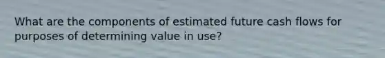 What are the components of estimated future cash flows for purposes of determining value in use?