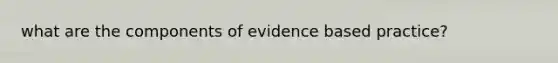 what are the components of evidence based practice?