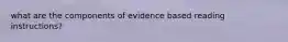 what are the components of evidence based reading instructions?