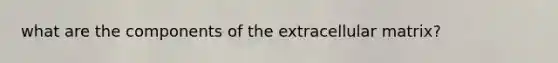 what are the components of the extracellular matrix?