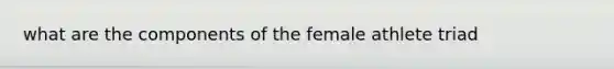 what are the components of the female athlete triad