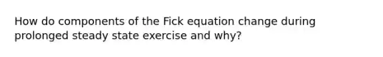 How do components of the Fick equation change during prolonged steady state exercise and why?