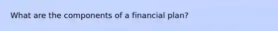 What are the components of a financial​ plan?