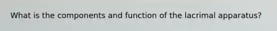 What is the components and function of the lacrimal apparatus?