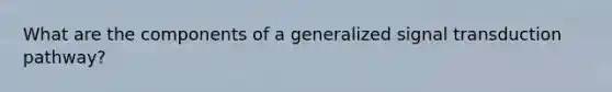 What are the components of a generalized signal transduction pathway?