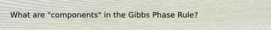 What are "components" in the Gibbs Phase Rule?