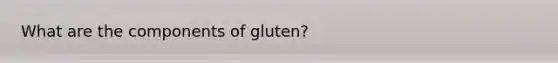 What are the components of gluten?