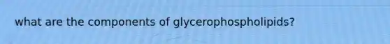 what are the components of glycerophospholipids?