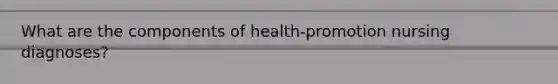 What are the components of health-promotion nursing diagnoses?