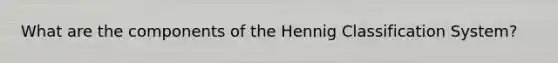 What are the components of the Hennig Classification System?