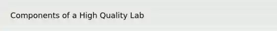 Components of a High Quality Lab