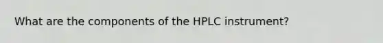 What are the components of the HPLC instrument?