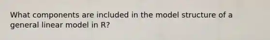 What components are included in the model structure of a general linear model in R?