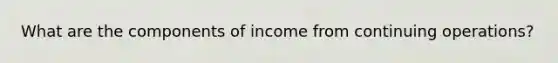 What are the components of income from continuing operations?