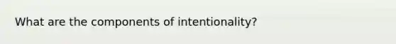 What are the components of intentionality?