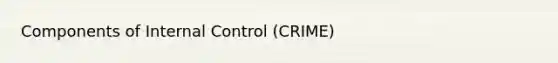 Components of Internal Control (CRIME)