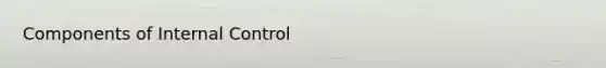Components of <a href='https://www.questionai.com/knowledge/kjj42owoAP-internal-control' class='anchor-knowledge'>internal control</a>