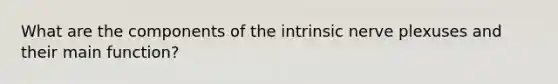 What are the components of the intrinsic nerve plexuses and their main function?