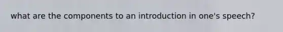 what are the components to an introduction in one's speech?