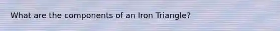 What are the components of an Iron Triangle?