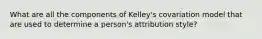 What are all the components of Kelley's covariation model that are used to determine a person's attribution style?