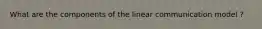 What are the components of the linear communication model ?