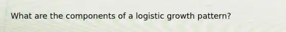 What are the components of a logistic growth pattern?