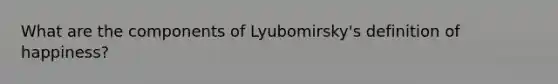 What are the components of Lyubomirsky's definition of happiness?