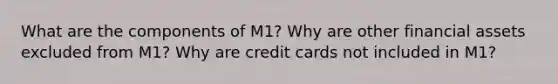 What are the components of M1? Why are other financial assets excluded from M1? Why are credit cards not included in M1?