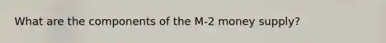 What are the components of the M-2 money supply?