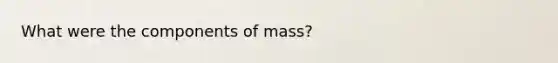 What were the components of mass?