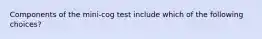 Components of the mini-cog test include which of the following choices?