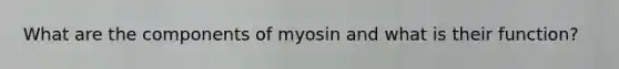 What are the components of myosin and what is their function?