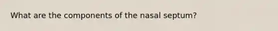 What are the components of the nasal septum?