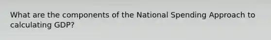 What are the components of the National Spending Approach to calculating GDP?