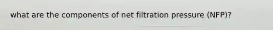 what are the components of net filtration pressure (NFP)?