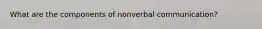 What are the components of nonverbal communication?