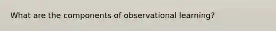 What are the components of observational learning?