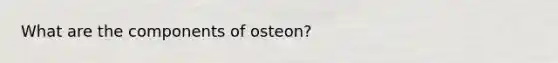 What are the components of osteon?