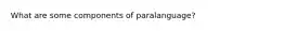 What are some components of paralanguage?