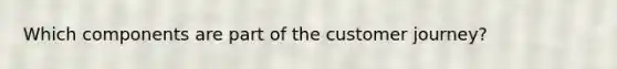 Which components are part of the customer journey?