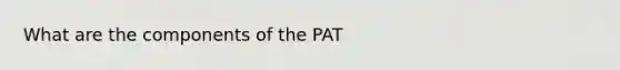 What are the components of the PAT