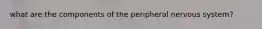 what are the components of the peripheral nervous system?