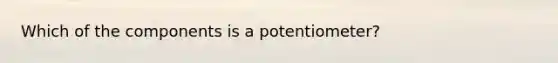 Which of the components is a potentiometer?