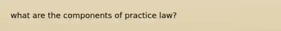 what are the components of practice law?