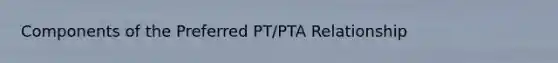 Components of the Preferred PT/PTA Relationship